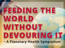A poster with the text "Feeding the World Without Devouring It" -- A Planetary Health Symposium